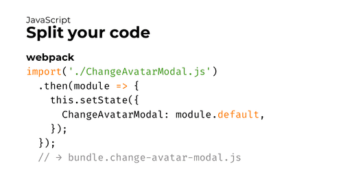 Slide with a code example for webpack. The code reads: import('./ChangeAvatarModal.js').then(module => { this.setState({ ChangeAvatarModal: module.default }); });